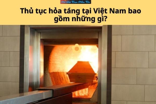 Thủ tục hỏa táng tại Việt Nam bao gồm những gì?